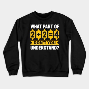 Funny math Pi Day What part of 2+2=4 Don't you understand? Crewneck Sweatshirt